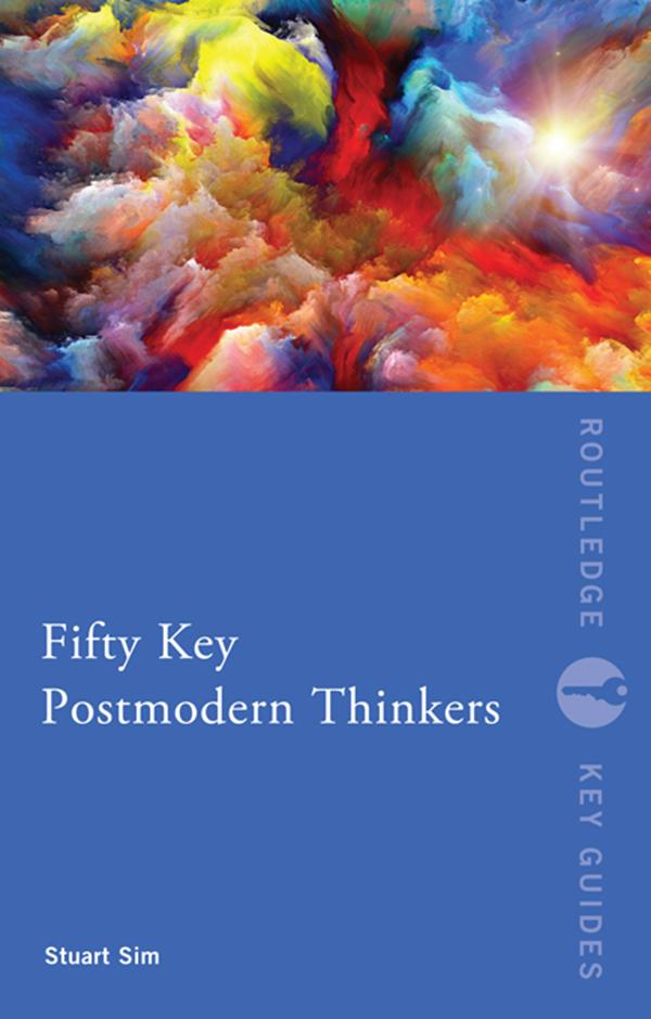 Fifty Key Postmodern Thinkers by Stuart Sim