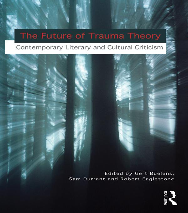 The Future of Trauma Theory by Gert Buelens, Robert Eaglestone, Samuel Durrant