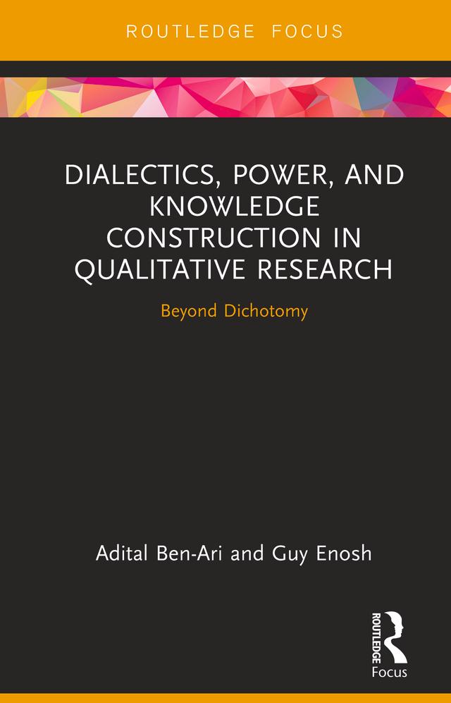 Dialectics, Power, and Knowledge Construction in Qualitative Research by Adital Ben-Ari, Guy Enosh