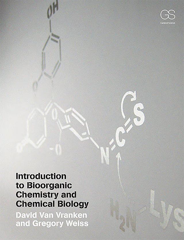 Introduction to Bioorganic Chemistry and Chemical Biology by David Van Vranken, Gregory A Weiss