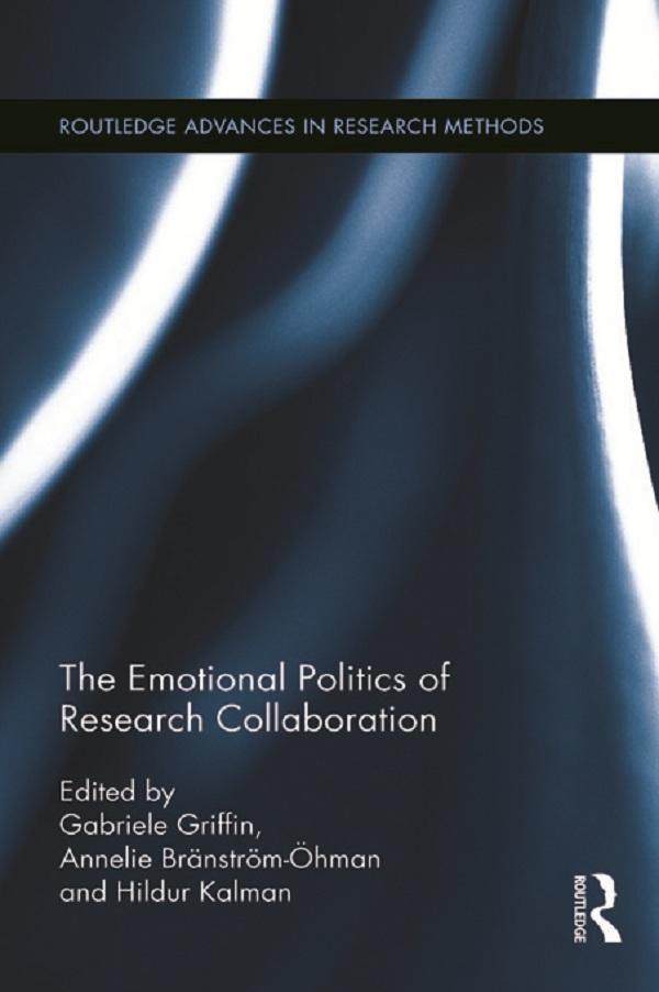The Emotional Politics of Research Collaboration by Annelie Bränström-Öhman, Gabriele Griffin, Hildur Kalman