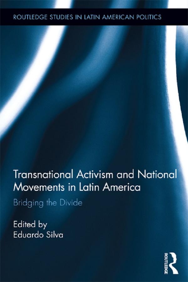 Transnational Activism and National Movements in Latin America by Eduardo Silva