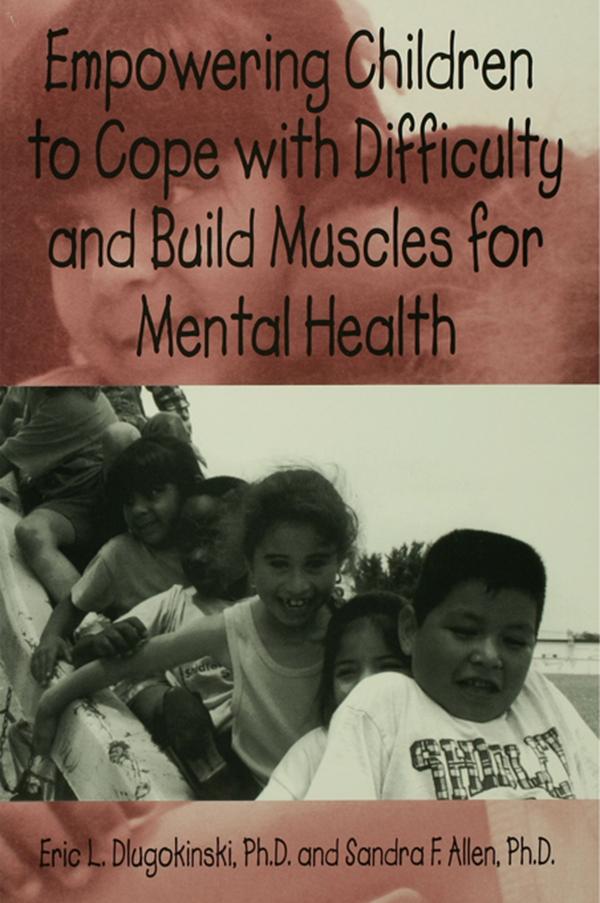 Empowering Children To Cope With Difficulty And Build Muscles For Mental health by Eric L. Dlugokinksi, Sandra F. Allen