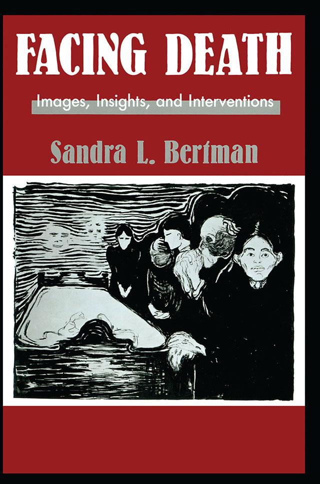 Facing Death: Images, Insights, and Interventions by Sandra L. Bertman