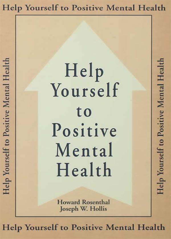 Help Yourself To Positive Mental Health by Howard Rosenthal, Joseph W. Hollis