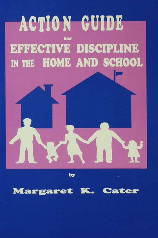 Action Guide For Effective Discipline In The Home And School by Margaret K. Cater