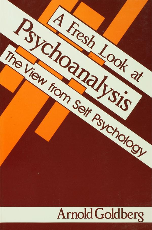 A Fresh Look at Psychoanalysis by Arnold I. Goldberg