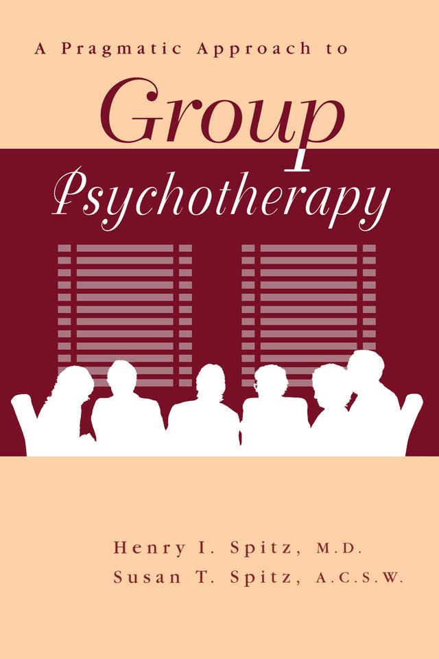 A Pragamatic Approach To Group Psychotherapy by Henry Spitz, Susan Spitz