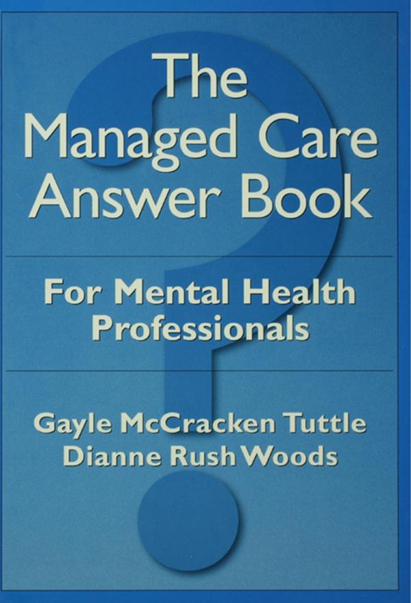 The Managed Care Answer Book by Dianne Rush Woods, Gayle McCracken Tuttle