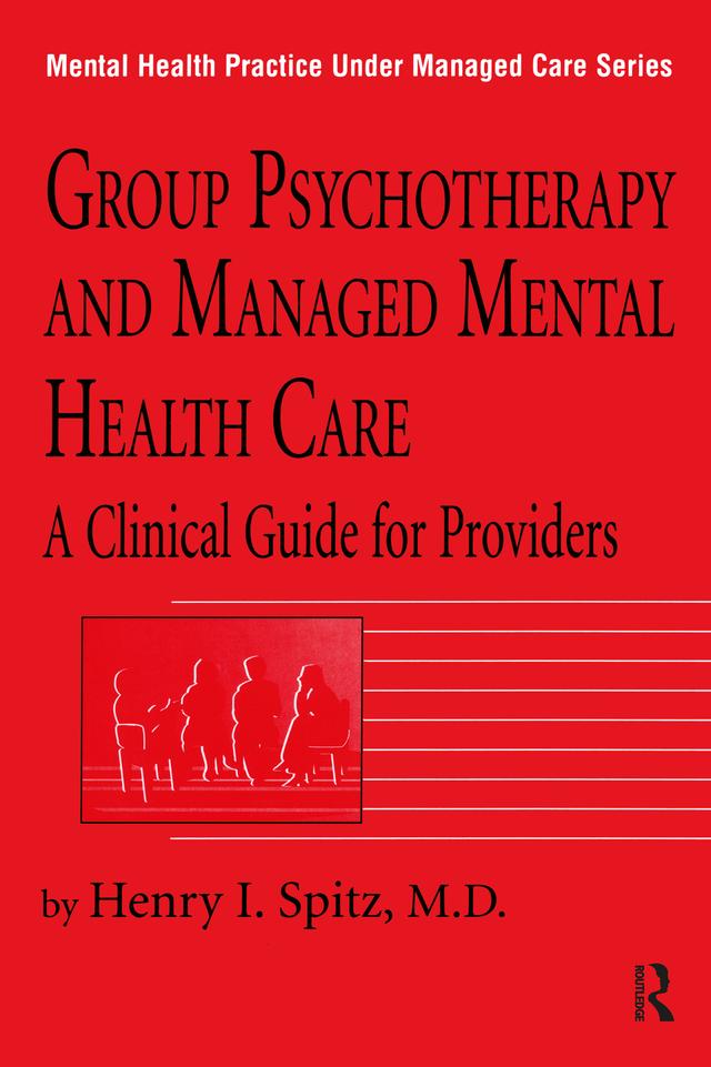 Group Psychotherapy And Managed Mental Health Care by Henry I. Spitz