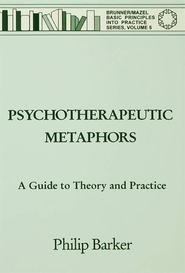 Psychotherapeutic Metaphors: A Guide To Theory And Practice by Philip Barker