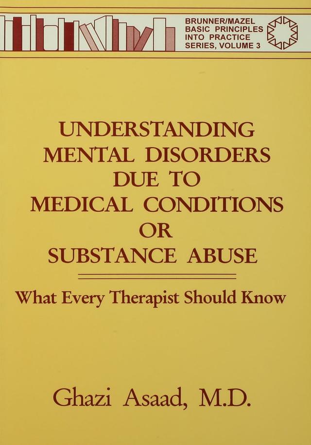 Understanding Mental Disorders Due To Medical Conditions Or Substance Abuse by Ghazi Asaad