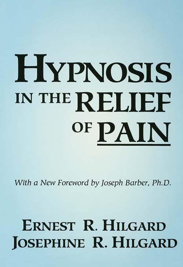 Hypnosis In The Relief Of Pain by Ernest R. Hilgard, Josephine R. Hilgard