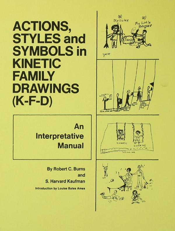 Action, Styles, And Symbols In Kinetic Family Drawings Kfd by Robert C. Burns, S. Harvard Kaufman