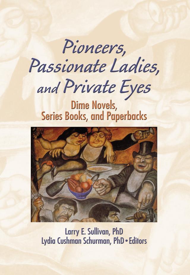 Pioneers, Passionate Ladies, and Private Eyes by Larry E Sullivan, Lydia C Schurman