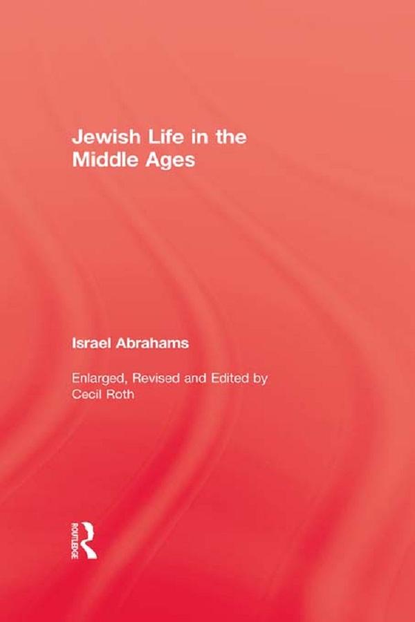 Jewish Life In The Middle Ages by Israel Abrahams