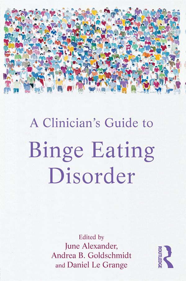 A Clinician's Guide to Binge Eating Disorder by Andrea B. Goldschmidt, Daniel Le Grange, June Alexander