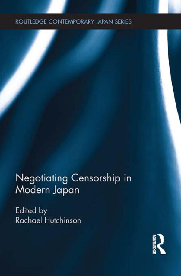 Negotiating Censorship in Modern Japan by Rachael Hutchinson