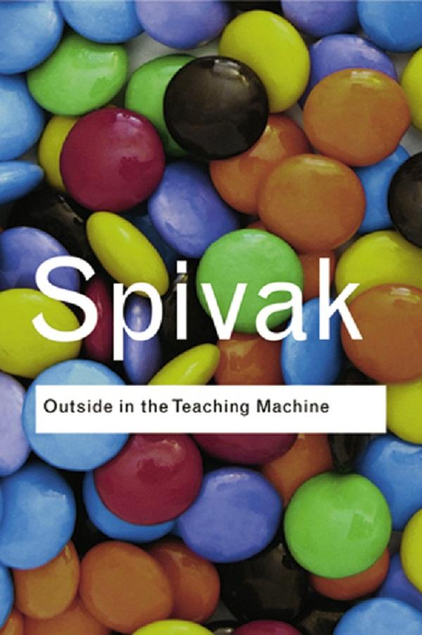 Outside in the Teaching Machine by Gayatri Chakravorty Spivak