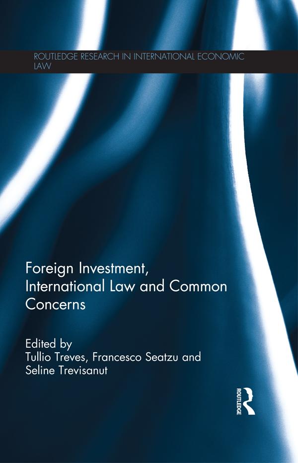 Foreign Investment, International Law and Common Concerns by Francesco Seatzu, Seline Trevisanut, Tullio Treves