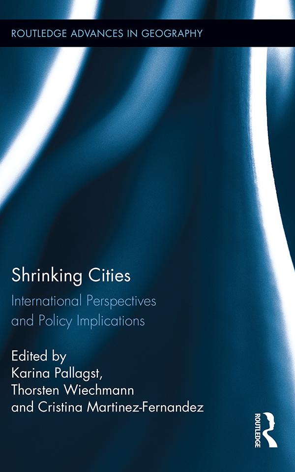 Shrinking Cities by Cristina Martinez-Fernandez, Karina Pallagst, Thorsten Wiechmann