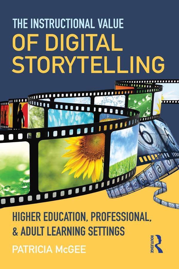 The Instructional Value of Digital Storytelling by Patricia McGee