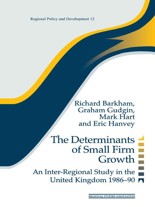The Determinants of Small Firm Growth by Eric Hanvey, Graham Gudgin, Mark Hart, Richard Barkham