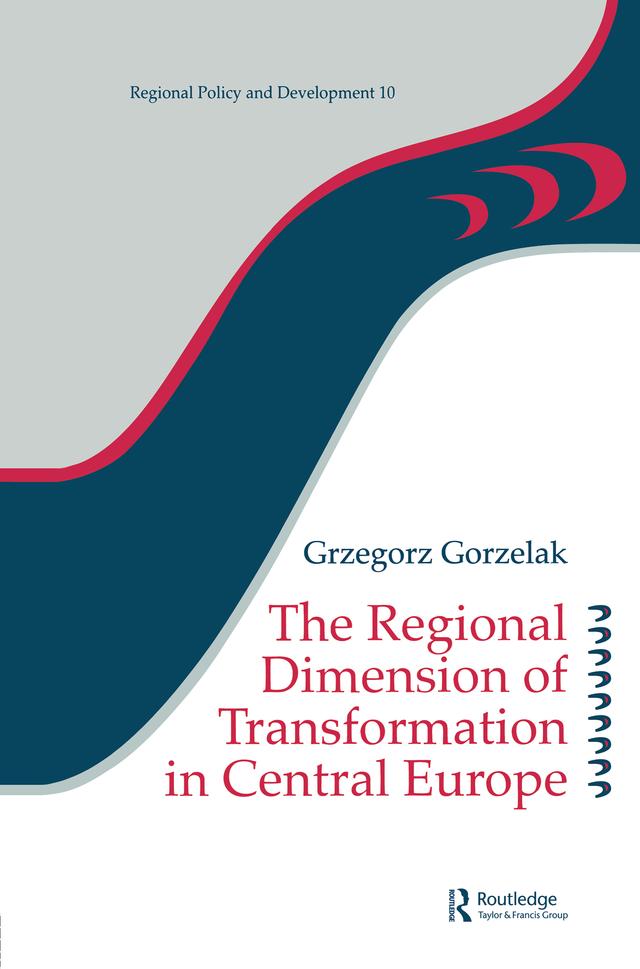 The Regional Dimension of Transformation in Central Europe by Grzegorz Gorzelak