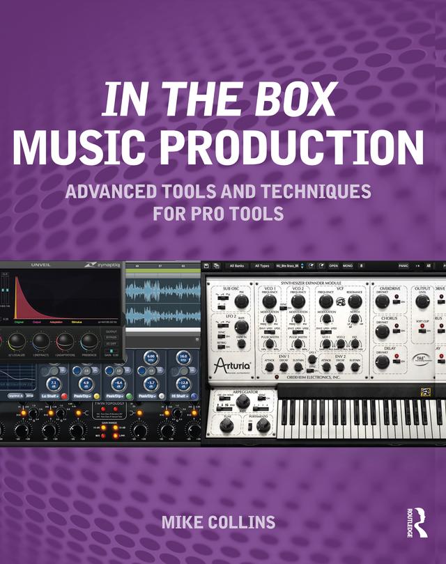 In the Box Music Production: Advanced Tools and Techniques for Pro Tools by Mike Collins