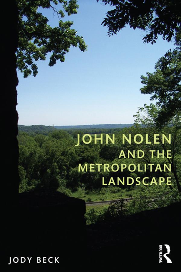 John Nolen and the Metropolitan Landscape by Jody Beck