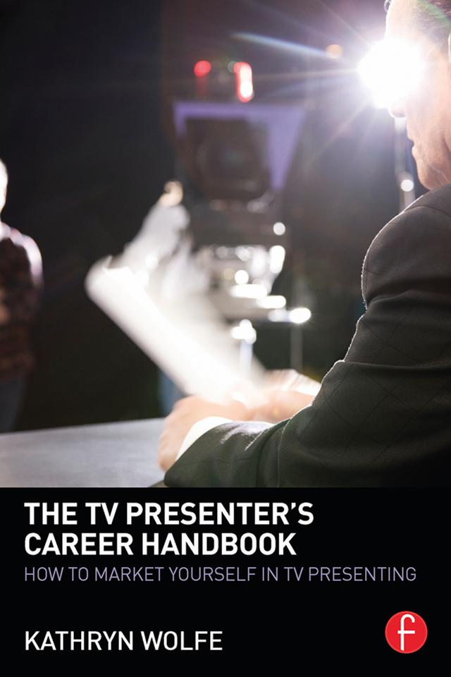 The TV Presenter's Career Handbook by Kathryn Wolfe
