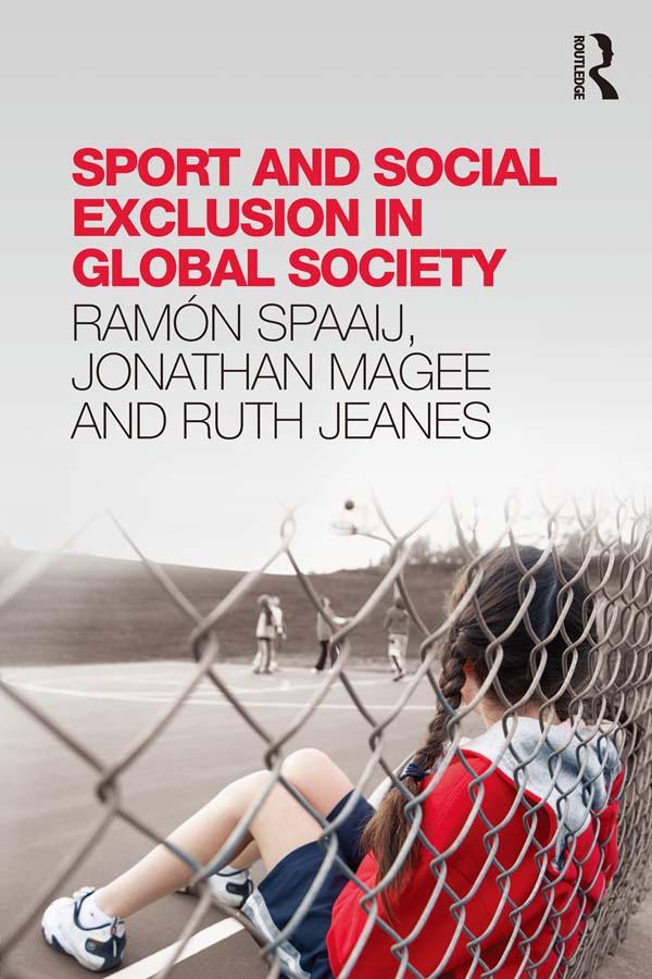 Sport and Social Exclusion in Global Society by Jonathan Magee, Ramón Spaaij, Ruth Jeanes