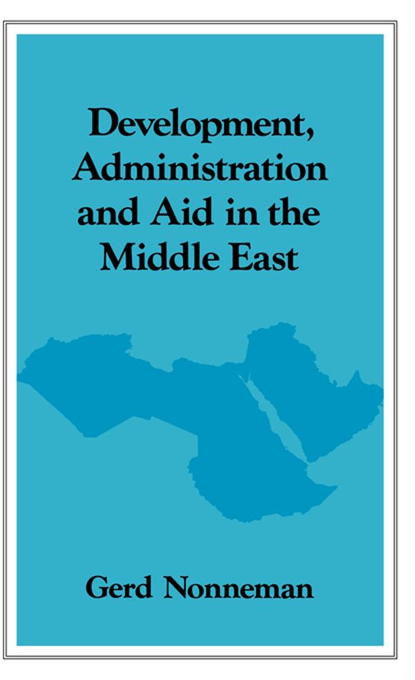 Development, Administration and Aid in the Middle East by Gerd Nonneman