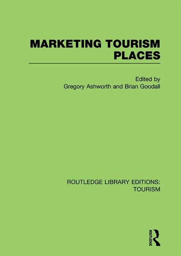 Marketing Tourism Places (RLE Tourism) by Brian Goodall, Gregory Ashworth