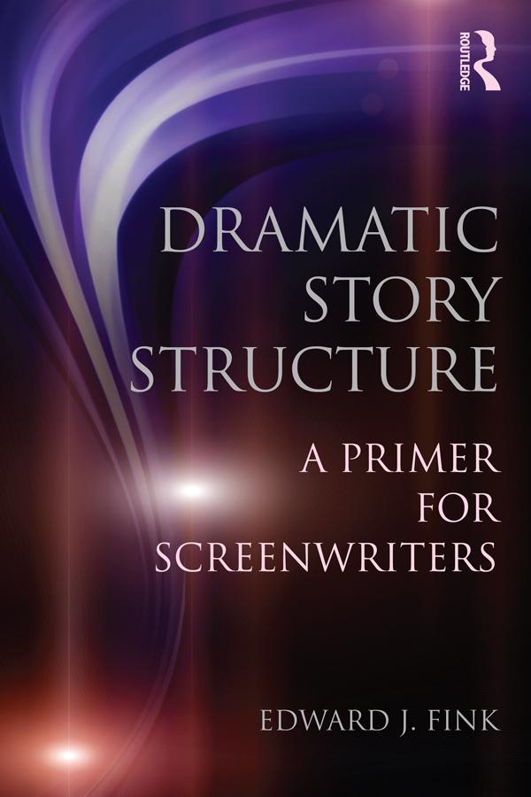 Dramatic Story Structure by Edward J. Fink