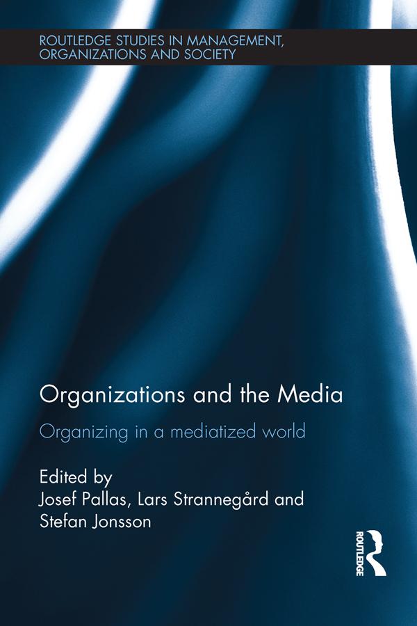 Organizations and the Media by Josef Pallas, Lars Strannegård, Stefan Jonsson