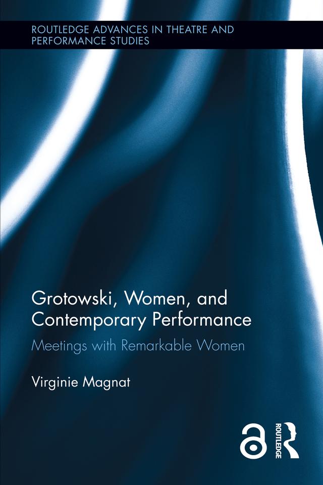 Grotowski, Women, and Contemporary Performance by Virginie Magnat