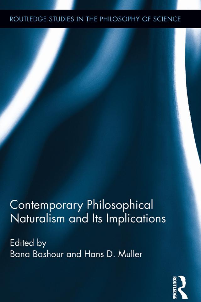 Contemporary Philosophical Naturalism and Its Implications by Bana Bashour, Hans D. Muller