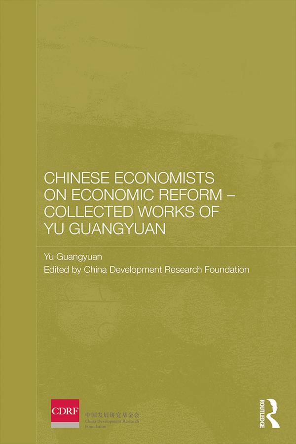 Chinese Economists on Economic Reform – Collected Works of Yu Guangyuan by China Development Research Foundation, Yu Guangyuan