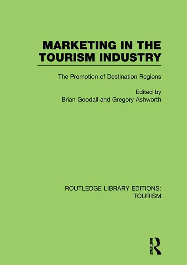 Marketing in the Tourism Industry (RLE Tourism) by Brian Goodall, Gregory Ashworth