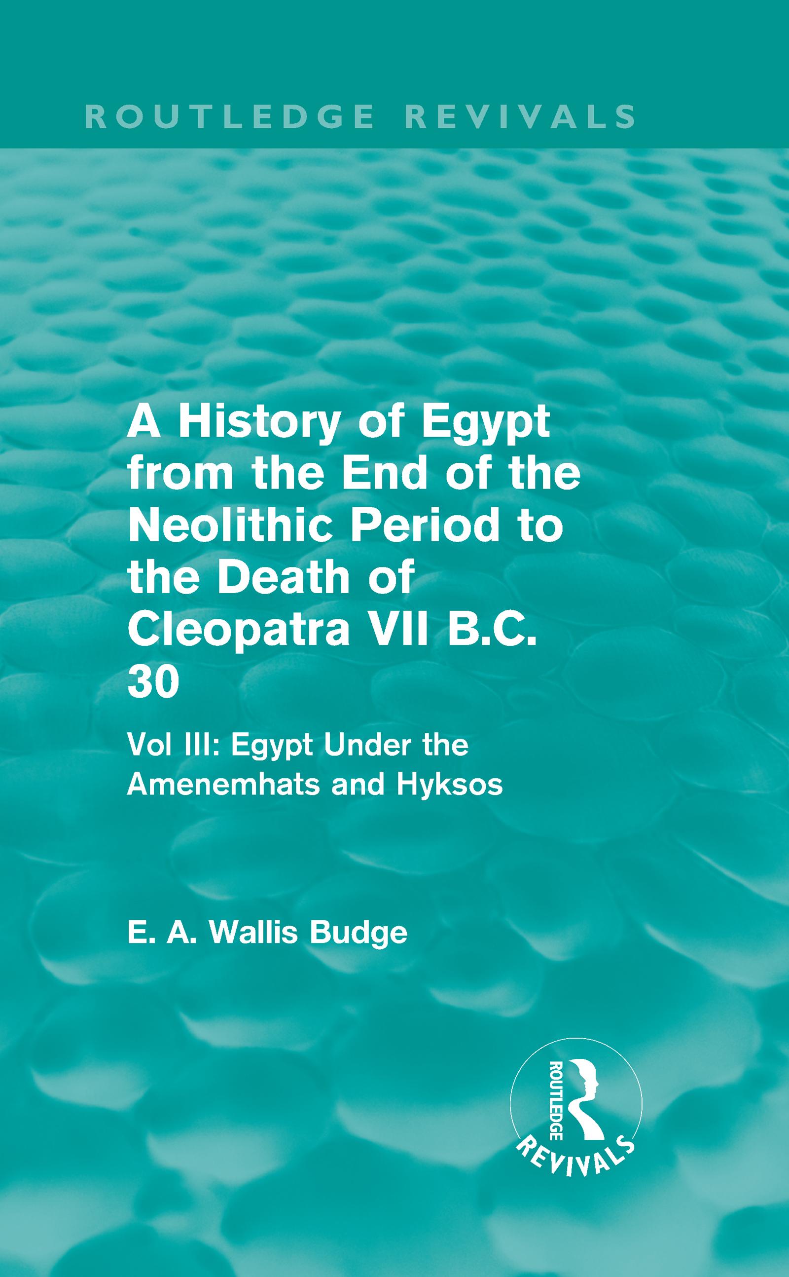 A History of Egypt from the End of the Neolithic Period to the Death of Cleopatra VII B.C. 30 (Routledge Revivals)