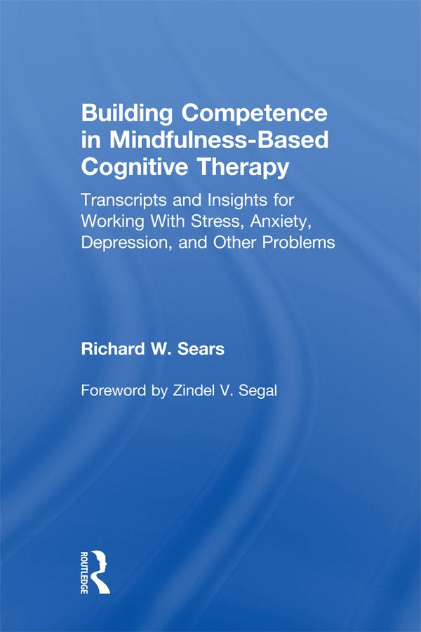 Building Competence in Mindfulness-Based Cognitive Therapy by Richard W. Sears