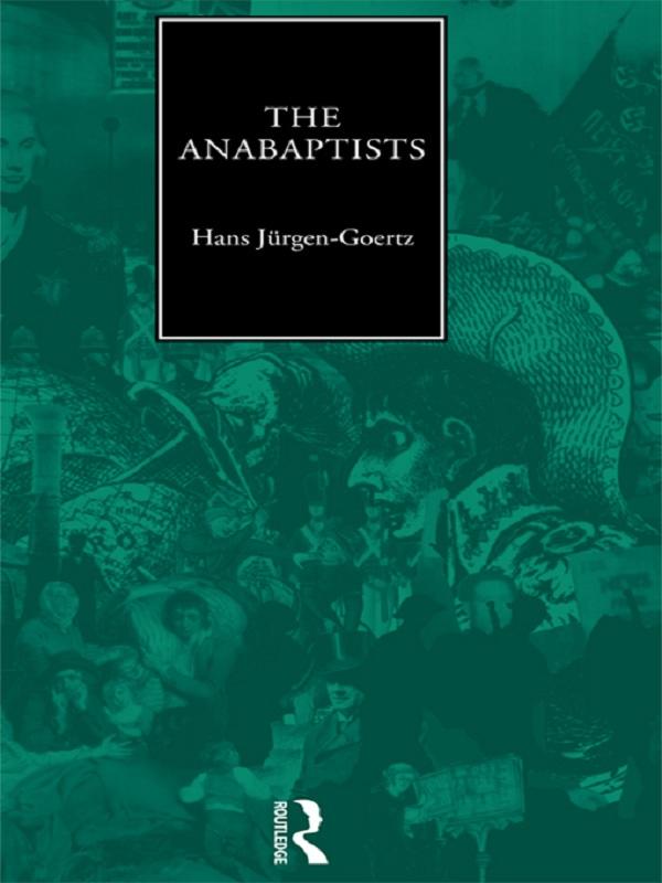 The Anabaptists by Hans-Jurgen Goertz