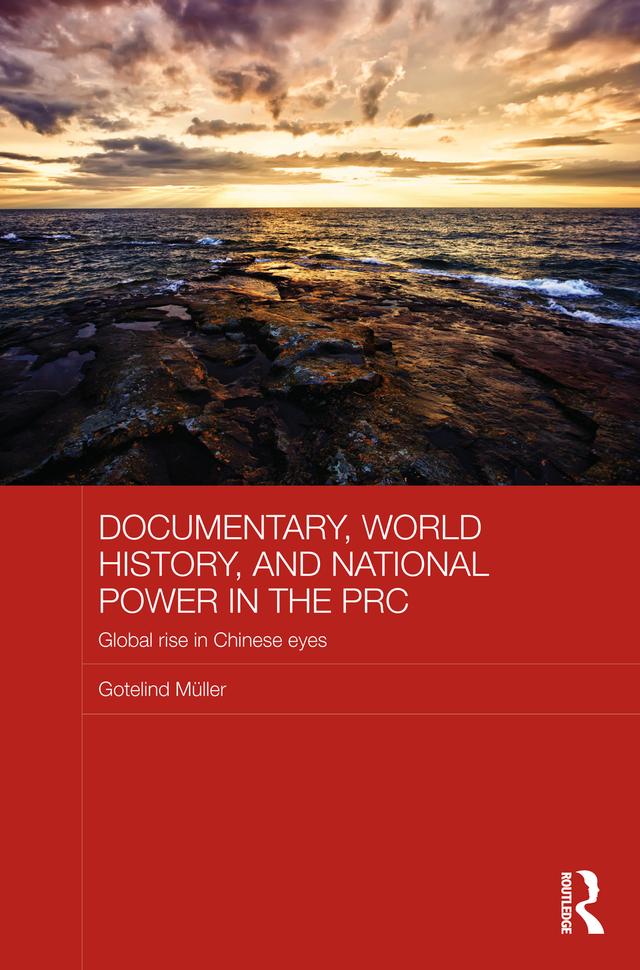 Documentary, World History, and National Power in the PRC by Gotelind Mueller