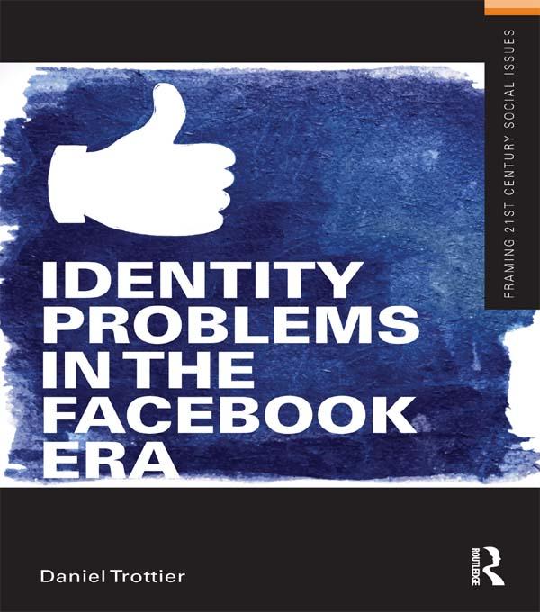 Identity Problems in the Facebook Era by Daniel Trottier