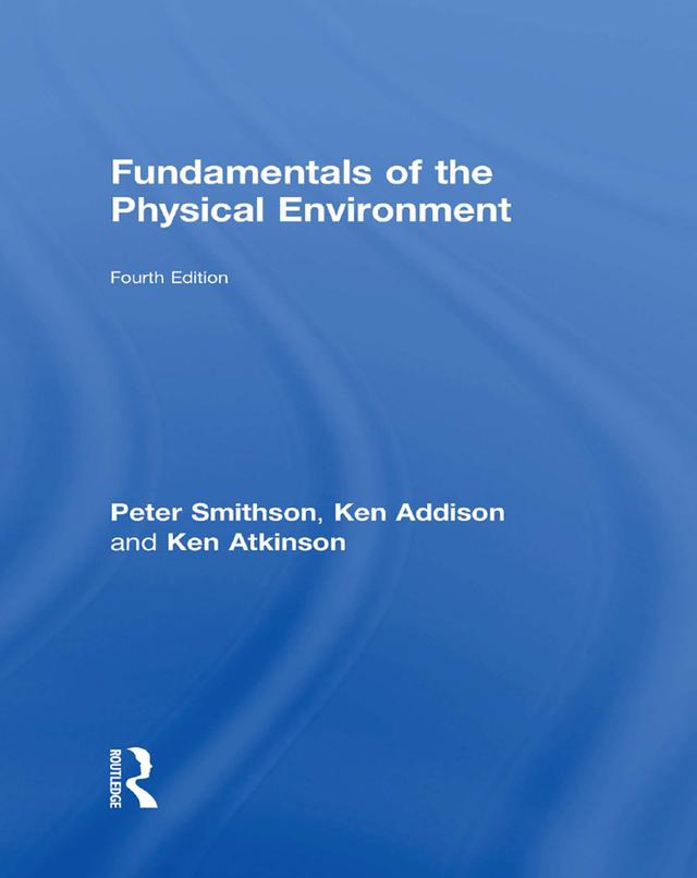Fundamentals of the Physical Environment by Ken Addison, Ken Atkinson, Peter Smithson