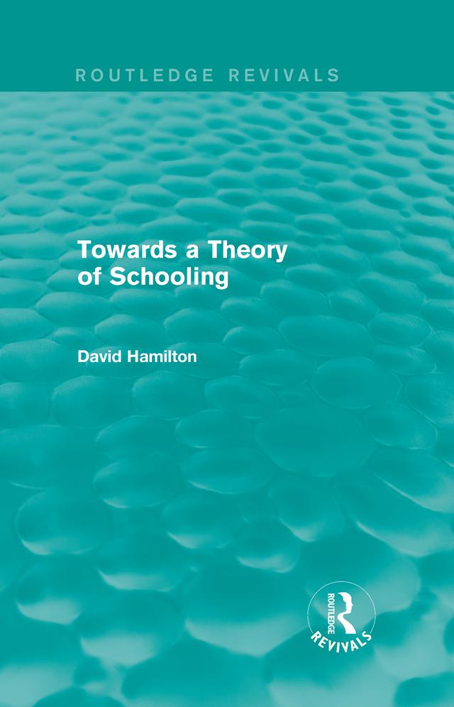 Towards a Theory of Schooling (Routledge Revivals) by David Hamilton