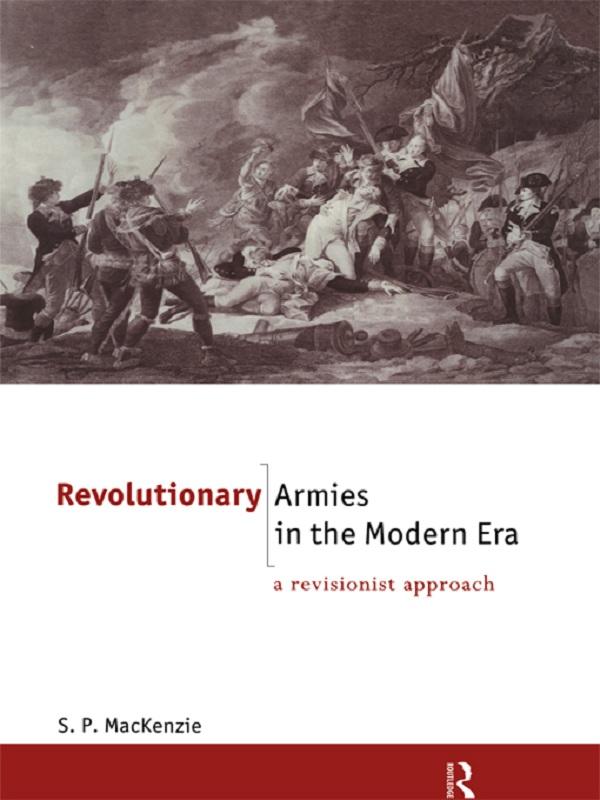 Revolutionary Armies in the Modern Era by S.P. Mackenzie