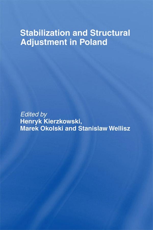 Stabilization and Structural Adjustment in Poland by Henryk Kierzkowski, Marek Okólski, Stanislaw H. Wellisz