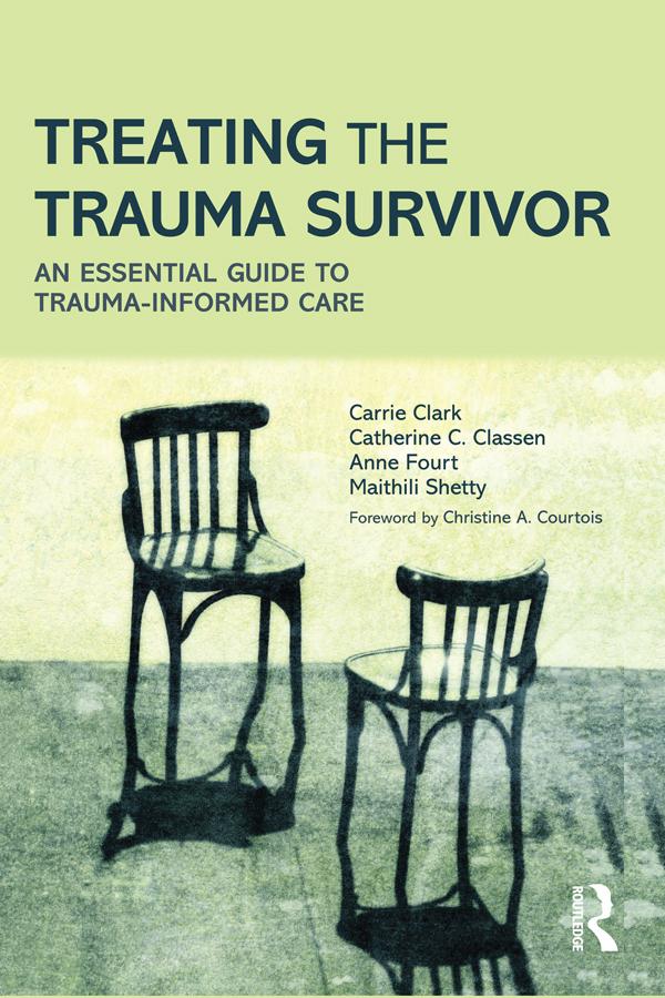 Treating the Trauma Survivor by Anne Fourt, Carrie Clark, Catherine C. Classen, Maithili Shetty